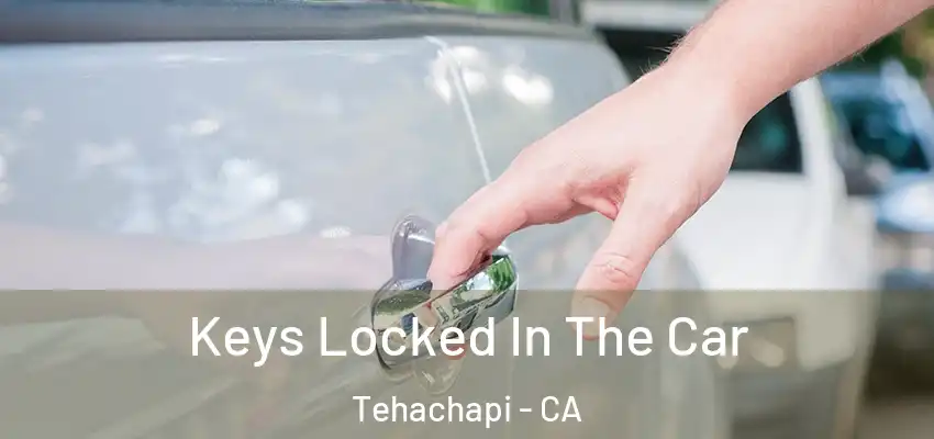  Keys Locked In The Car Tehachapi - CA