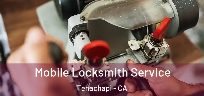  Mobile Locksmith Service Tehachapi - CA